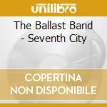 The Ballast Band - Seventh City cd
