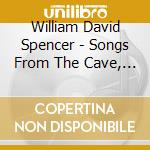 William David Spencer - Songs From The Cave, Ballads From The Papers cd