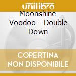 Moonshine Voodoo - Double Down cd