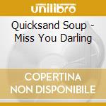 Quicksand Soup - Miss You Darling cd musicale di Quicksand Soup