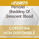 Pernoler - Shedding Of Innocent Blood cd