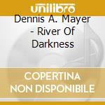 Dennis A. Mayer - River Of Darkness cd
