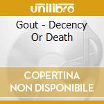 Gout - Decency Or Death cd