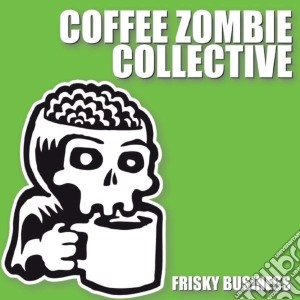 Coffee Zombie Collective - Frisky Business cd musicale di Coffee Zombie Collective