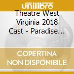 Theatre West Virginia 2018 Cast - Paradise Park: The Musical cd