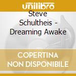 Steve Schultheis - Dreaming Awake cd