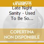 Late Night Sanity - Used To Be So Good cd