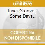Inner Groove - Some Days.. cd
