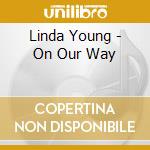 Linda Young - On Our Way cd