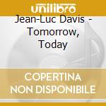Jean-Luc Davis - Tomorrow, Today cd