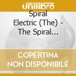 Spiral Electric (The) - The Spiral Electric cd musicale di The Spiral Electric