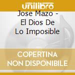 Jose Mazo - El Dios De Lo Imposible cd