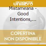 Mistameana - Good Intentions, Bad Influences: No More Mista Nice Guy! cd