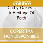 Cathy Oakes - A Heritage Of Faith cd musicale di Cathy Oakes