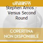 Stephen Amos - Versus Second Round cd