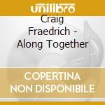 Craig Fraedrich - Along Together cd musicale di Craig Fraedrich