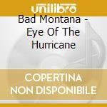 Bad Montana - Eye Of The Hurricane cd