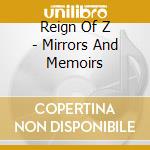 Reign Of Z - Mirrors And Memoirs cd musicale di Reign Of Z