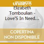 Elizabeth Tomboulian - Love'S In Need Of Love Today cd musicale di Elizabeth Tomboulian
