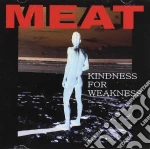 Meat - Kindness For Weaknesss cd
