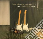 Heathcote Hill - Save The Ones You Love cd