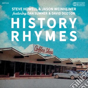 Steve Howell & Jason Weinheimer - History Rhymes cd musicale di Steve Howell & Jason Weinheimer