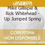 Mike Gillispie & Rick Whitehead - Up Jumped Spring cd