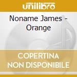 Noname James - Orange cd musicale di Noname James