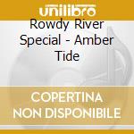 Rowdy River Special - Amber Tide cd