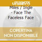 Miles / Ingle - Face The Faceless Face cd