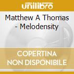 Matthew A Thomas - Melodensity cd
