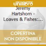 Jeremy Hartshorn - Loaves & Fishes: The Best Of Jeremy Hartshorn (2009-2019) cd