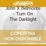 John X Belmonte - Turn On The Darklight cd
