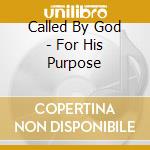 Called By God - For His Purpose cd musicale di Called By God