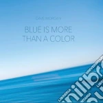 Dave Morgan - Blue Is More Than A Color cd