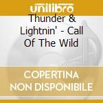 Thunder & Lightnin' - Call Of The Wild cd musicale di Thunder & Lightnin'