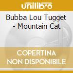 Bubba Lou Tugget - Mountain Cat cd
