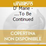 D' Marie - ...To Be Continued cd