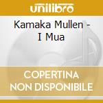 Kamaka Mullen - I Mua cd