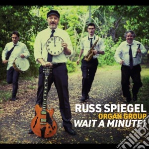 Russ Spiegel Organ Group - Wait A Minute! cd musicale di Russ Spiegel Organ Group