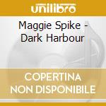 Maggie Spike - Dark Harbour cd musicale di Maggie Spike