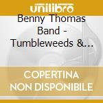 Benny Thomas Band - Tumbleweeds & Joshua Trees cd musicale di Benny Thomas Band