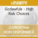 Godawfuls - High Risk Choices cd