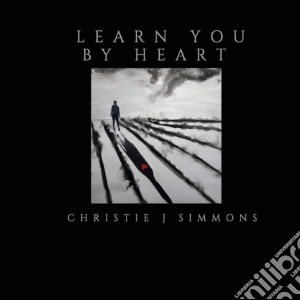 Christie J. Simmons - Learn You By Heart cd musicale