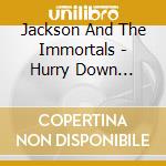 Jackson And The Immortals - Hurry Down Sunshine cd musicale di Jackson And The Immortals
