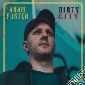 Adam Foster - Dirty City cd musicale di Adam Foster