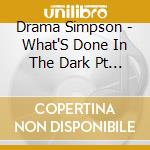 Drama Simpson - What'S Done In The Dark Pt 3: B (Lack History) cd