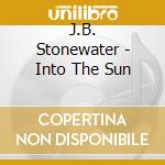 J.B. Stonewater - Into The Sun cd