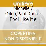 Michelle / Odeh,Paul Duda - Fool Like Me cd