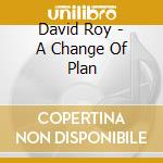 David Roy - A Change Of Plan cd